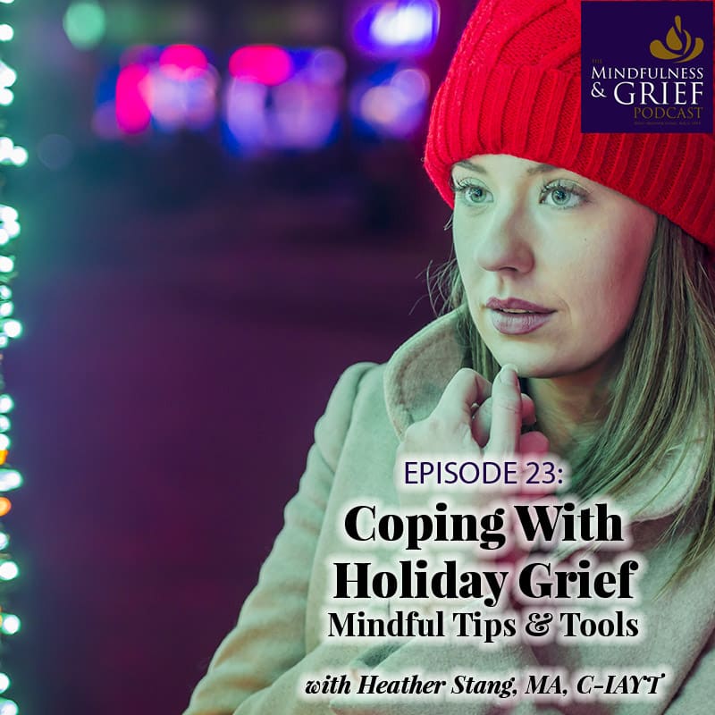 coping with holiday grief mindful tips and tools podcast
