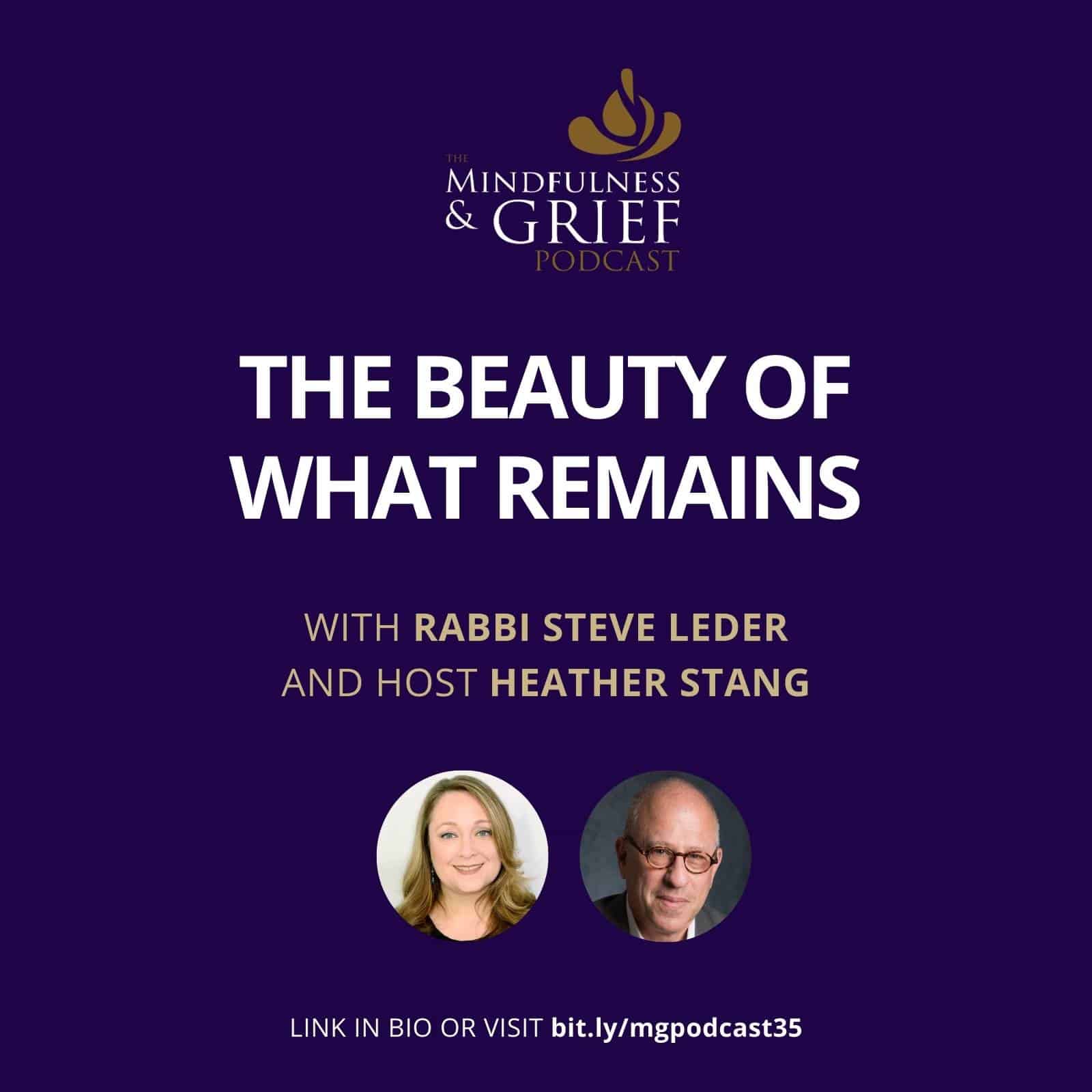 the beauty of what remains rabbi steve leder mindfulness & grief podcast